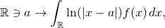 \[ \mathbb R\ni a\to \int_{\mathbb R}\ln(\lvert x-a\rvert) f(x)\,dx, \]