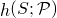 \mathop{h}(S;\mathcal{P})