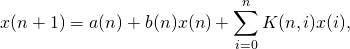 \[ x(n+1)=a(n)+b(n)x(n)+\sum_{i=0}^n K(n,i)x(i), \]