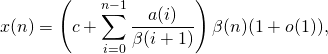 \[ x(n)=\left(c+\sum_{i=0}^{n-1}\frac{a(i)}{\beta(i+1)}\right)\beta(n)(1+o(1)), \]